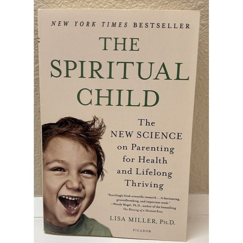 Spiritual Child : The New Science on Parenting for Health and Lifelong Thriving